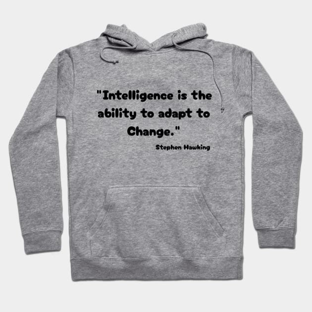 "Intelligence is the ability to adapt to Change." Bill Gates Hoodie by Great Minds Speak